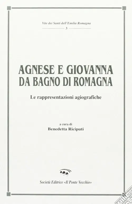 Agnese e Giovanna da Bagno di Romagna. Le rappresentazioni agiografiche Vendita Finale