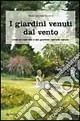 I giardini venuti dal vento. Come ho costruito il mio giardino «secondo natura» Direttamente Dal Produttore