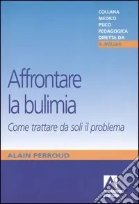 Offerta Affrontare la bulimia. Come trattare da soli il problema