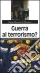Consegna Rapida Guerra al terrorismo? Dalle utopie umanistiche al razionalismo tecnologico