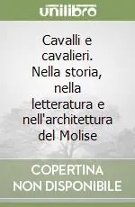 Pagamento Sicuro Cavalli e cavalieri. Nella storia, nella letteratura e nell‘architettura del Molise