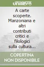 Ordina Subito A carte scoperte. Manzoniana e altri contributi critici e filologici sulla cultura italiana in America