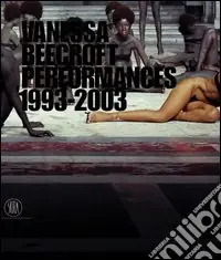 A Buon Prezzo Vanessa Beecroft. Performances 1993-2003. Ediz. inglese
