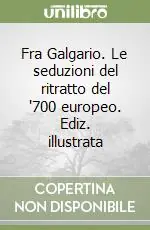 Bestseller Fra Galgario. Le seduzioni del ritratto del ‘700 europeo. Ediz. illustrata