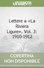 Lettere a «La Riviera Ligure». Vol. 3 1910-1912 Compra Online
