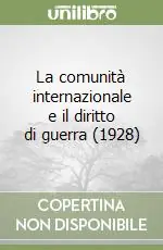 La comunità internazionale e il diritto di guerra (1928) Bestseller