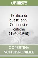 Pagamento Sicuro Politica di questi anni. Consensi e critiche (1946-1948)