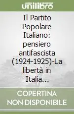 Il Partito Popolare Italiano pensiero antifascista (1924-1925)-La libertà in Italia (1925)-Scritti critici e bibliografici (1923-1926) Più Venduto