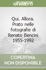 Qui. Allora. Prato nelle fotografie di Renato Bencini 1955-1992 Direttamente Dal Produttore