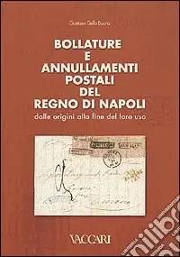 Bollature e annullamenti postali del Regno di Napoli. Dalle origini alla fine del loro uso Scelto Dai Clienti