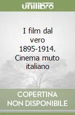 Offerta Del Giorno I film dal vero 1895-1914. Cinema muto italiano