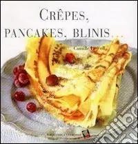 Prezzo Basso Crêpes, pancakes, blinis.... Ediz. a colori
