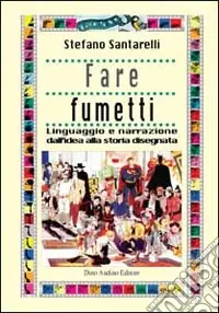 Di Tendenza Fare fumetti. Linguaggio e narrazione dall‘idea alla storia disegnata
