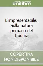 L‘impresentabile. Sulla natura primaria del trauma Quantità Limitata