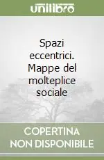 Spazi eccentrici. Mappe del molteplice sociale Compra Oggi Stesso