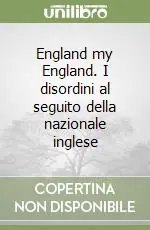 England my England. I disordini al seguito della nazionale inglese Must-Have