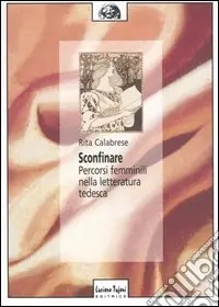 Subito Disponibile Sconfinare. Percorsi femminili nella letteratura tedesca