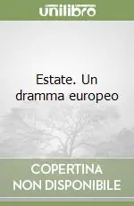 Quantità Limitata Estate. Un dramma europeo