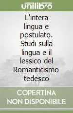 Promozione L‘intera lingua e postulato. Studi sulla lingua e il lessico del Romanticismo tedesco