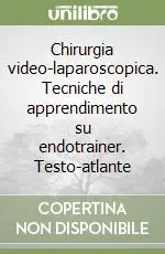 Quantità Limitata Chirurgia video-laparoscopica. Tecniche di apprendimento su endotrainer. Testo-atlante