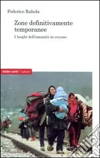 Zone definitivamente temporanee. I luogi dell‘umanità in eccesso Must-Have
