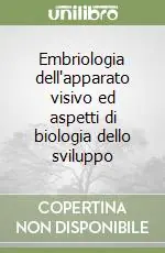Super Prezzo Embriologia dell‘apparato visivo ed aspetti di biologia dello sviluppo
