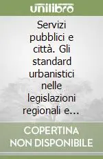 Miglior Prezzo Servizi pubblici e città. Gli standard urbanistici nelle legislazioni regionali e locali e nella pianificazione locale