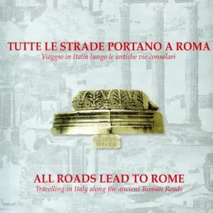 Ordina Subito Tutte le strade portano a Roma. Viaggio in Italia lungo le antiche vie consolari. Ediz. italiana e inglese