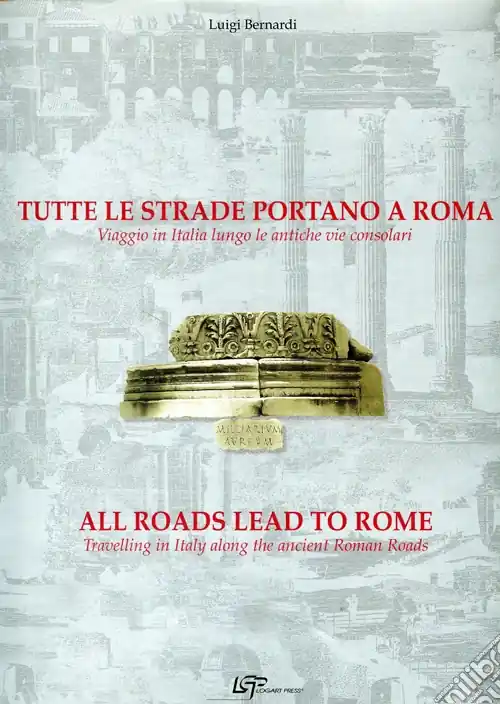 Ordina Subito Tutte le strade portano a Roma. Viaggio in Italia lungo le antiche vie consolari. Ediz. italiana e inglese