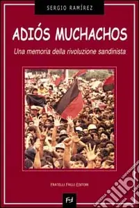 Adiós muchachos. Una memoria della rivoluzione sandinista Offerta Del Giorno