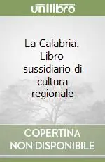 La Calabria. Libro sussidiario di cultura regionale Nuovo Arrivo