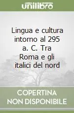 Lingua e cultura intorno al 295 a. C. Tra Roma e gli italici del nord Soddisfatti O Rimborsati