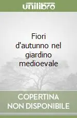 Offerta Speciale Fiori d‘autunno nel giardino medioevale