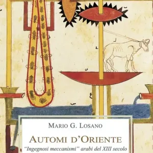 Automi d‘Oriente. «Ingegnosi meccanismi» arabi del XIII secolo Saldi