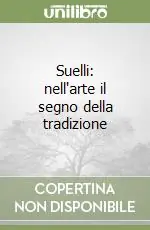 Nuova Collezione Suelli nell‘arte il segno della tradizione