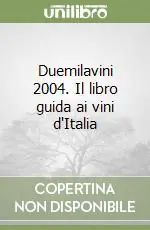 Duemilavini 2004. Il libro guida ai vini d‘Italia Occasione Imperdibile