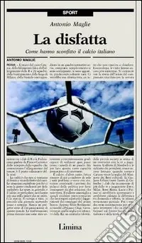 Prezzo Basso La disfatta. Come hanno sconfitto il calcio italiano