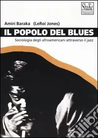 Il popolo del blues. Sociologia degli afroamericani attraverso il jazz Offerta Limitata