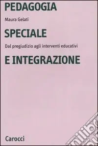 Pedagogia speciale e integrazione. Dal pregiudizio agli interventi educativi Offerta Speciale
