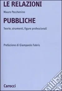 Le relazioni pubbliche. Teorie, strumenti, figure professionali Offerta Del Giorno