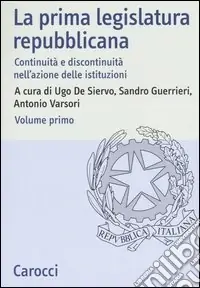 Popolare La prima legislatura repubblicana. Continuità e discontinuità nell‘azione delle istituzioni. Atti del Convegno (Roma, 17-18 ottobre 2002). Vol. 1