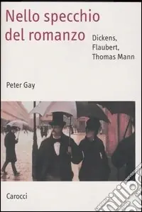 Nello specchio del romanzo. Dickens, Flaubert, Thomas Mann A Buon Prezzo