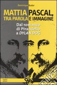 Mattia Pascal, tra parola e immagine. Dal romanzo di Pirandello a Dylan Dog Consegna Rapida