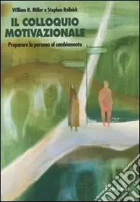 Il colloquio motivazionale. Preparare la persona al cambiamento Offerta Speciale