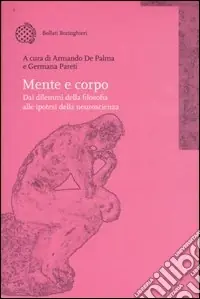 Mente e corpo. Dai dilemmi della filosofia alle ipotesi della neuroscienza Promozione Esclusiva