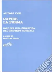 Capire la forma. Idee per una didattica del discorso musicale Compra Adesso