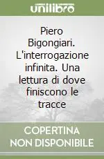 Saldi Piero Bigongiari. L‘interrogazione infinita. Una lettura di dove finiscono le tracce