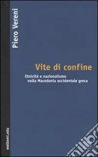 Reso Gratuito Vite di confine. Etnicità e nazionalismo nella Macedonia occidentale greca