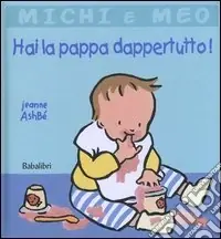 A Buon Prezzo Hai la pappa dappertutto! Ediz. illustrata