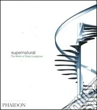Economico Supernatural. The work of Ross Lovegrove. Ediz. illustrata